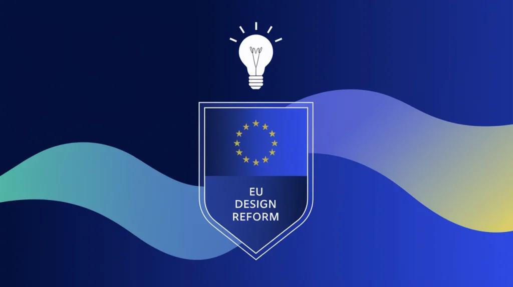 The new European Design reform Key changes and strategic insights for rights holders