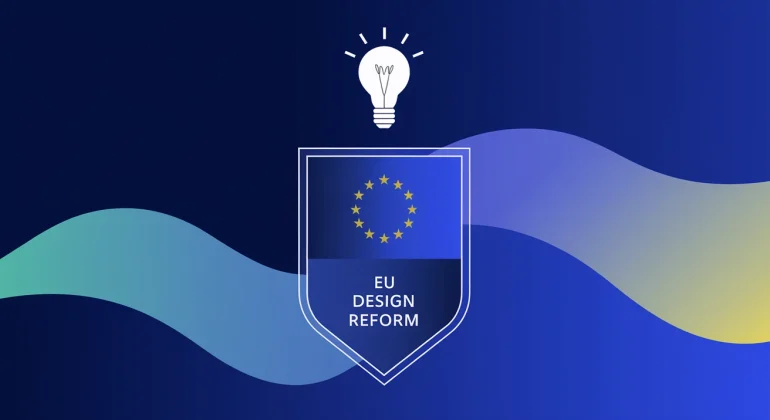The new European Design reform Key changes and strategic insights for rights holders