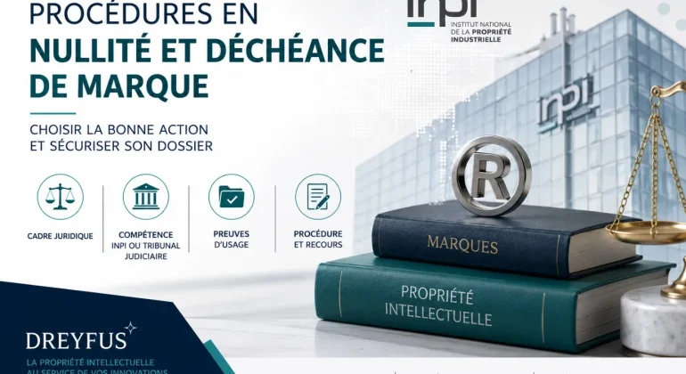 Procédures en nullité et déchéance de marque : comment choisir la bonne action et sécuriser son dossier ?