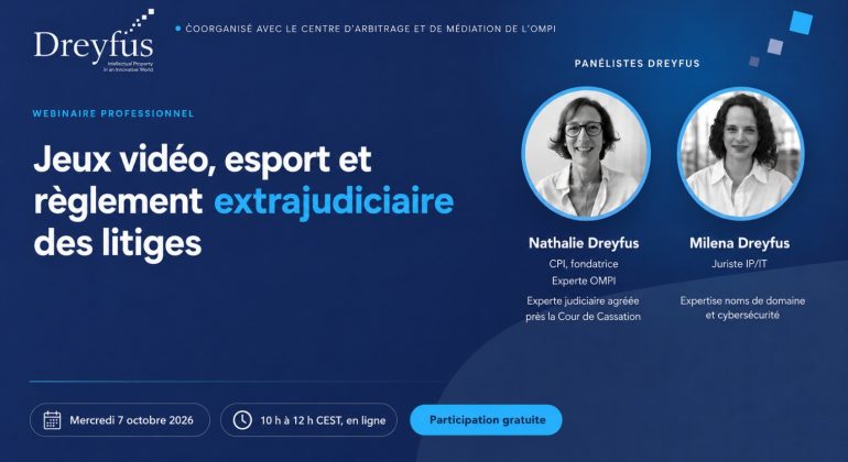 Webinaire OMPI et Dreyfus sur les jeux vidéo, l’esport et le règlement extrajudiciaire des litiges, le 7 octobre 2026, avec Nathalie Dreyfus et Milena Dreyfus.