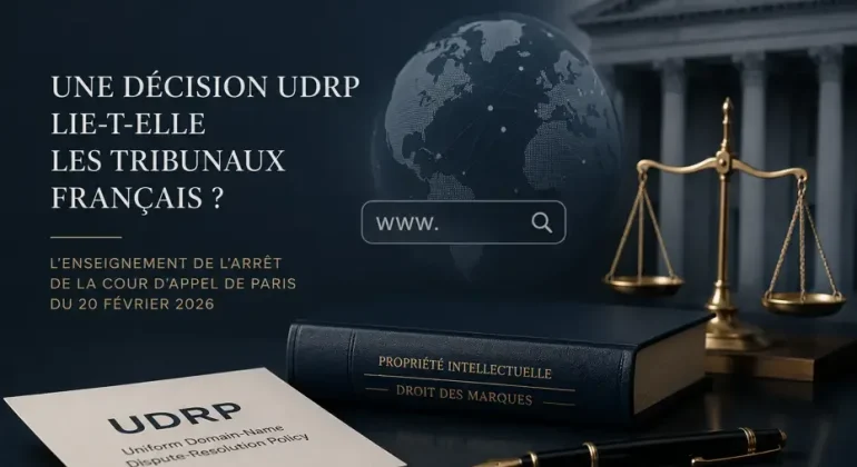 Une décision UDRP lie-t-elle les tribunaux français ? L’enseignement de l’arrêt de la Cour d’appel de Paris du 20 février 2026
