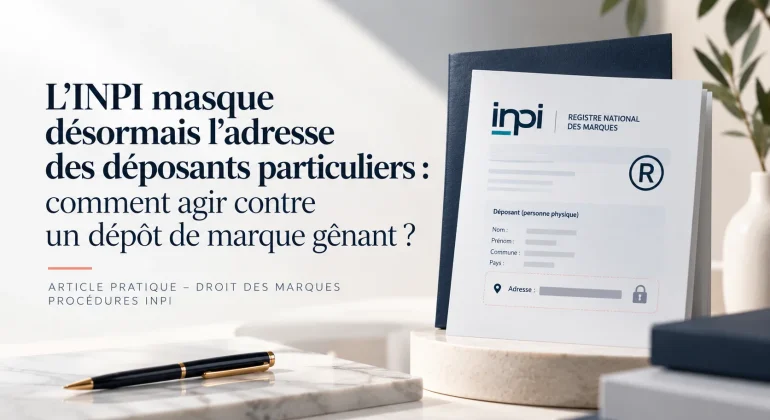 L’INPI masque désormais l’adresse des déposants particuliers : comment agir contre un dépôt de marque gênant ?