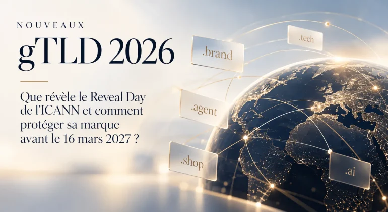 Nouveaux gTLD 2026 : que révèle le Reveal Day de l’ICANN et comment protéger sa marque avant le 16 mars 2027 ?